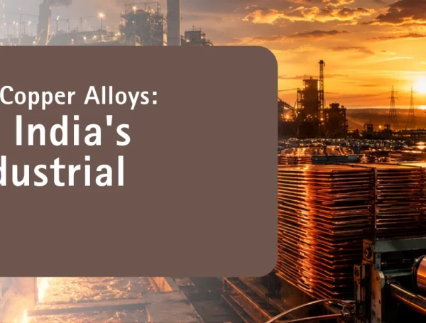 Copper & New Copper Alloys: Powering India’s Green Industrial Future